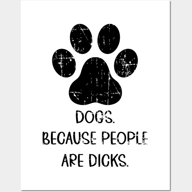 Dogs because people suck, Dogs Owners, Love Dogs Funny Gift Wall Art by UranusArts